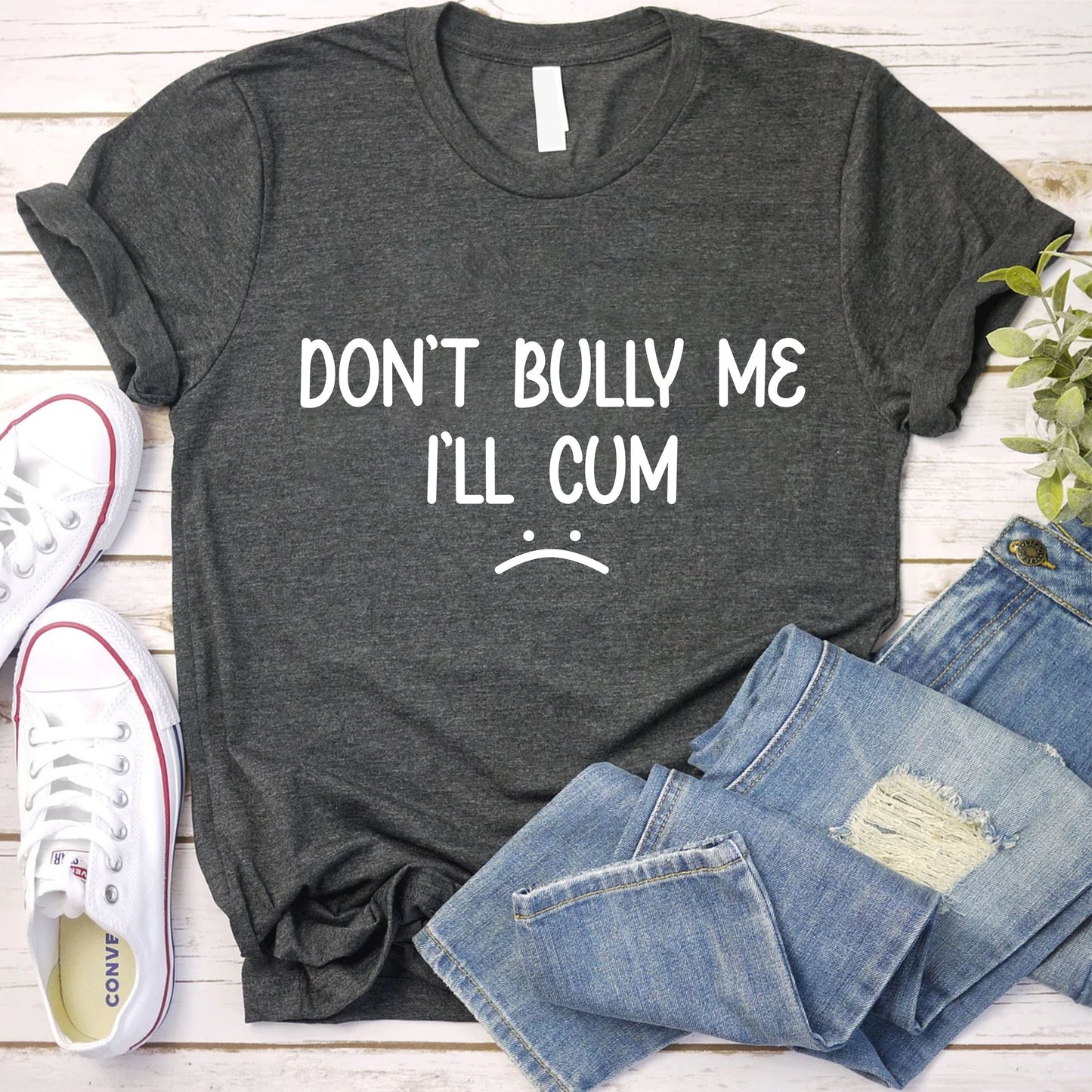 Don’t Bully Me I Will Cum T-Shirt, Funny Inappropriate Joke Shirt, Dirty Adult Humor Tee, Embarrassing Gag Gift For Him, Crude Meme Top 130725