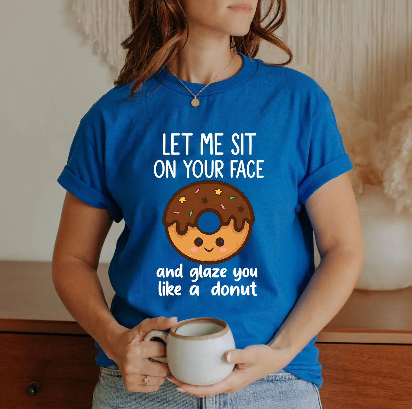 Let Me Sit On Your Face T-Shirt – Funny Adult Humor Graphic Tee, Naughty Gag Gift Shirt for Men and Women - 29 july