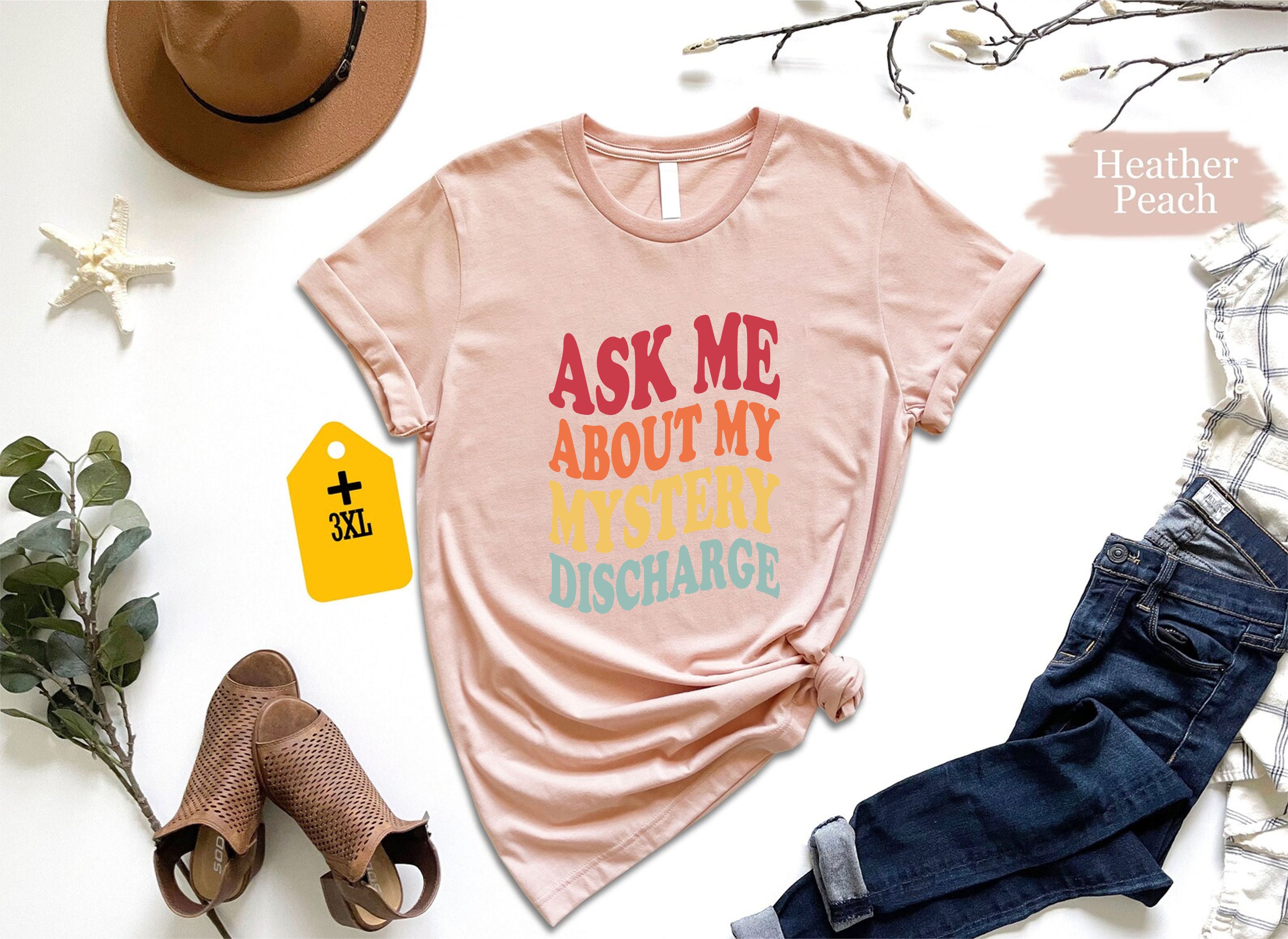 Ask Me About My Mystery Discharge Shirt, Embarrassing Inappropriate T-Shirt, Funny Adult Humor Tee, Gag Gift Joke Shirt For Him 130725