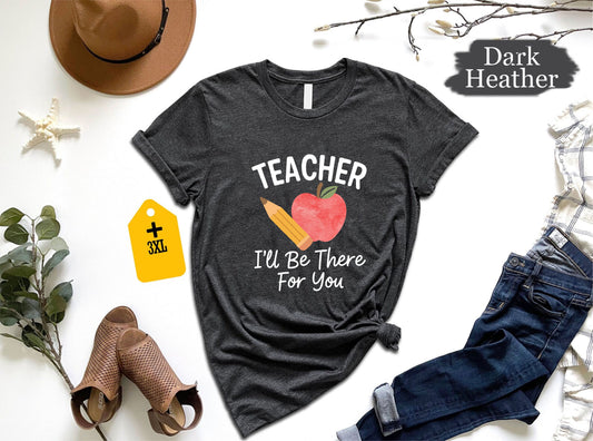 Teacher I’ll Be There For You Shirt – Funny Teacher Tee, Back To School Gift, Friends Theme Teacher Shirt, Unisex Classroom T-Shirt US 01